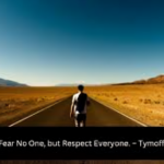 I Fear No One, But Respect Everyone. - Tymoff